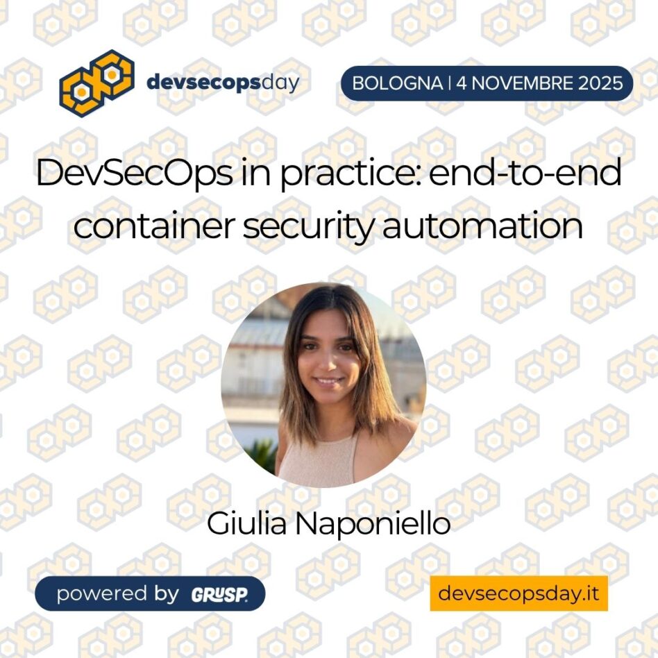 "DevSecOps in practice: end-to-end container security automation" di Giulia Naponiello - Senior software engineer @ Red Hat devsecopsday Bologna, 4 Novembre 2025