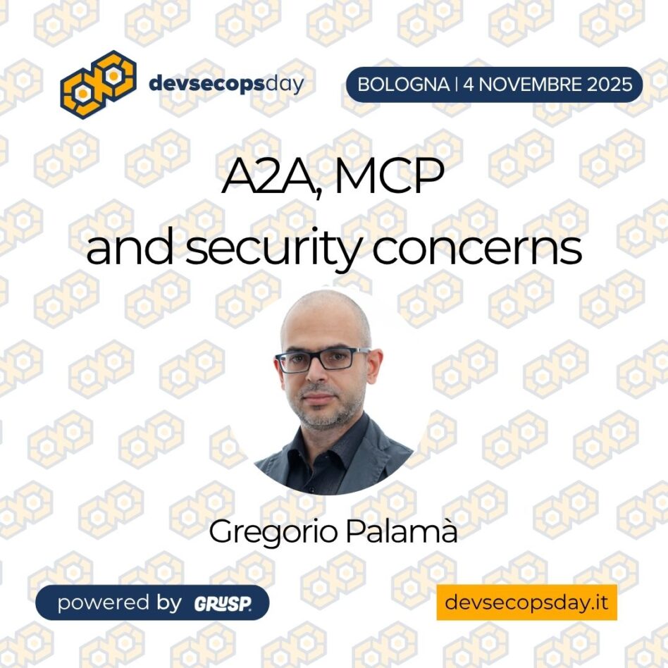 "A2A, MCP and security concerns" di Gregorio Palamà - Senior Enterprise Architect @ Adesso, Google Developer Expert for Cloud devsecopsday Bologna | 4 Novembre 2025