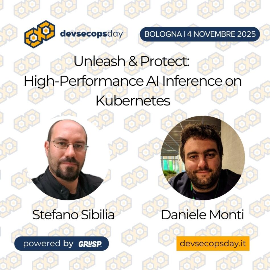 "Unleash & Protect: High-Performance AI Inference on Kubernetes" di Stefano Sibilia - Platform Engineer @ Sparkfabrik e Daniele Monti - Platform Engineer @ Sparkfabrik devsecopsday Bologna | 4 Novembre 2025