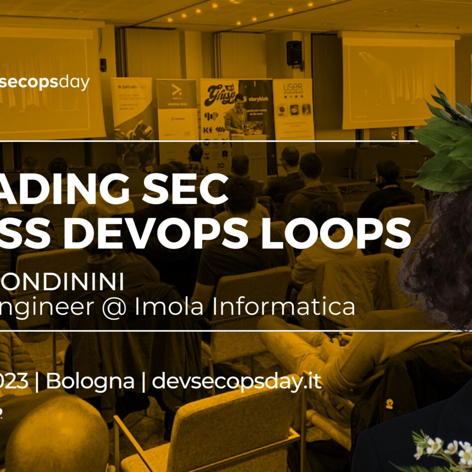 Devsecopsday - Bologna 13 ottobre 2023 Giorgia Rondinini Spreading Sec across DevOps loops