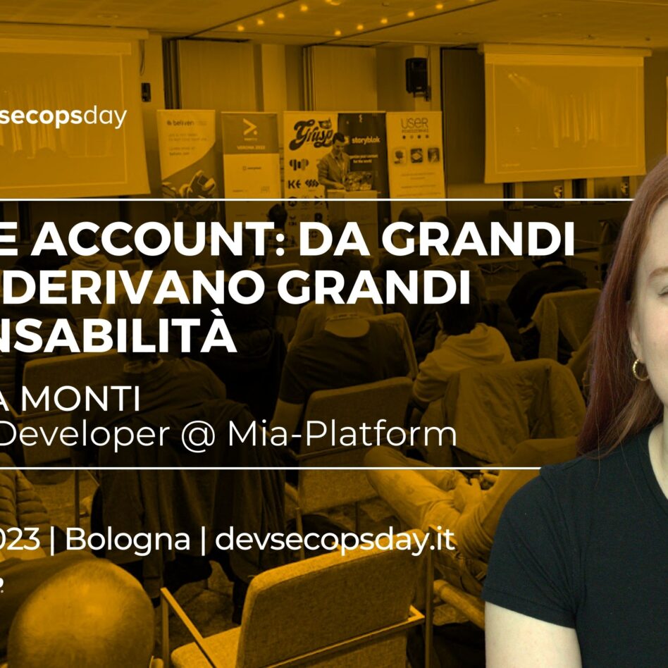 Devsecopsday - Bologna 13 ottobre 2023 Giovanna Monti Service Account: da grandi poteri derivano grandi responsabilità