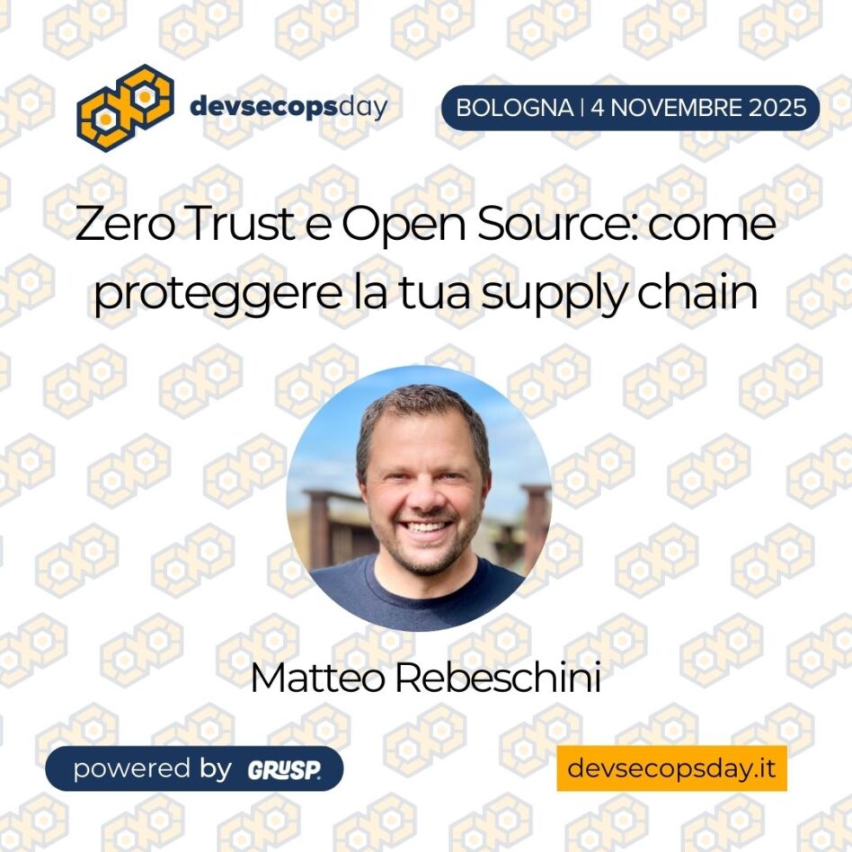 "Zero Trust e Open Source: come proteggere la tua supply chain" DI Matteo Rebeschini - Senior Enterprise Field Engineer @ Chainguard devsecopsday Bologna, 4 Novembre 2025