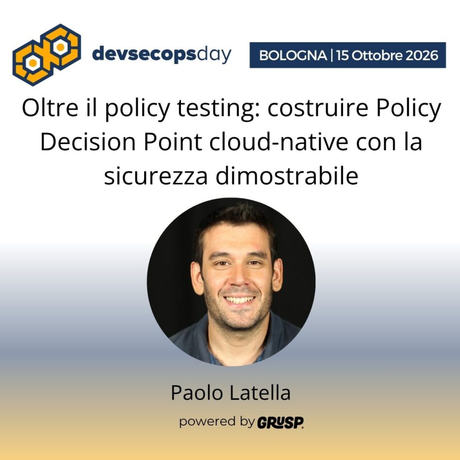 "Oltre il policy testing: costruire Policy Decision Point cloud-native con la sicurezza dimostrabile" di Paolo Latella - Cloud Advisor @ Recube - devsecopsday Bologna, 14 Ottobre 2026