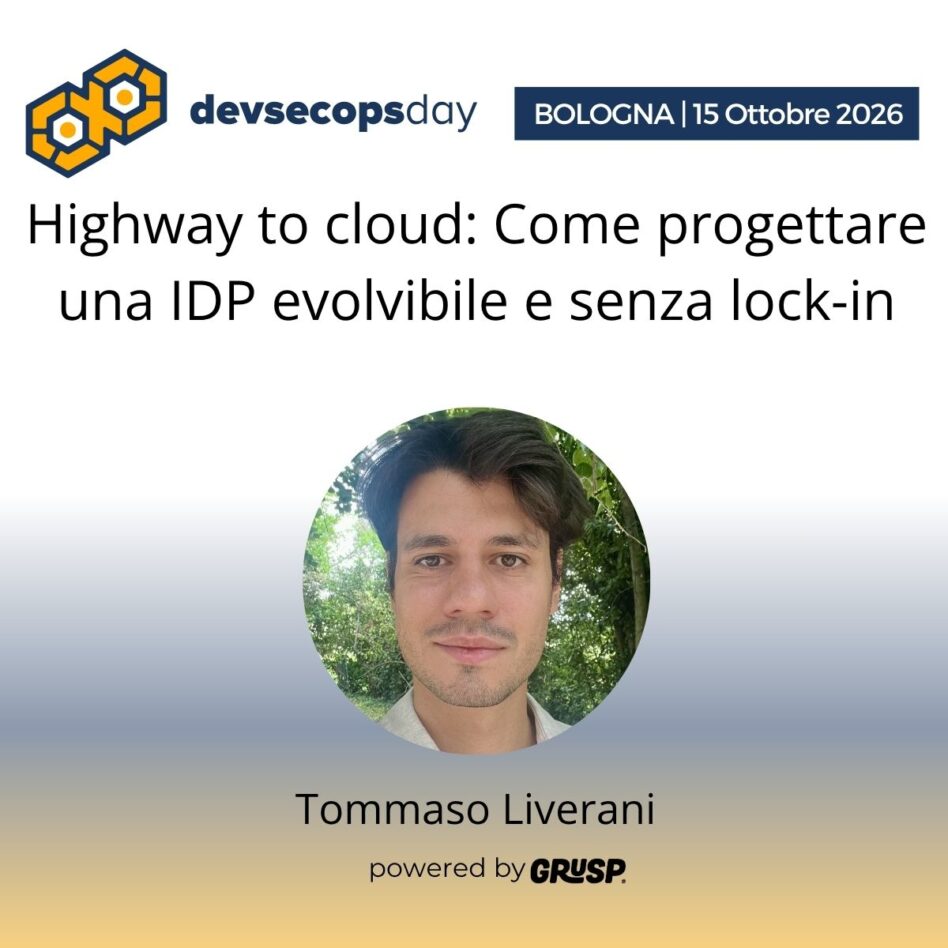 "Highway to cloud: Come progettare una IDP evolvibile e senza lock-in"di Tommaso Liverani - DevOps Engineer - devsecopsday Bologna, 14 Ottobre 2026
